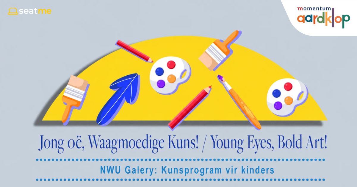 Jong oë, Waagmoedige Kuns! / Young Eyes, Bold Art!